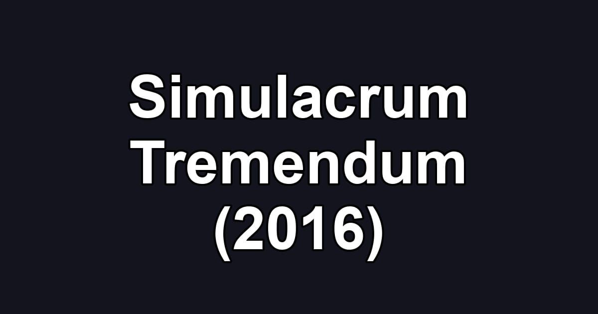 Simulacrum Tremendum (2016)