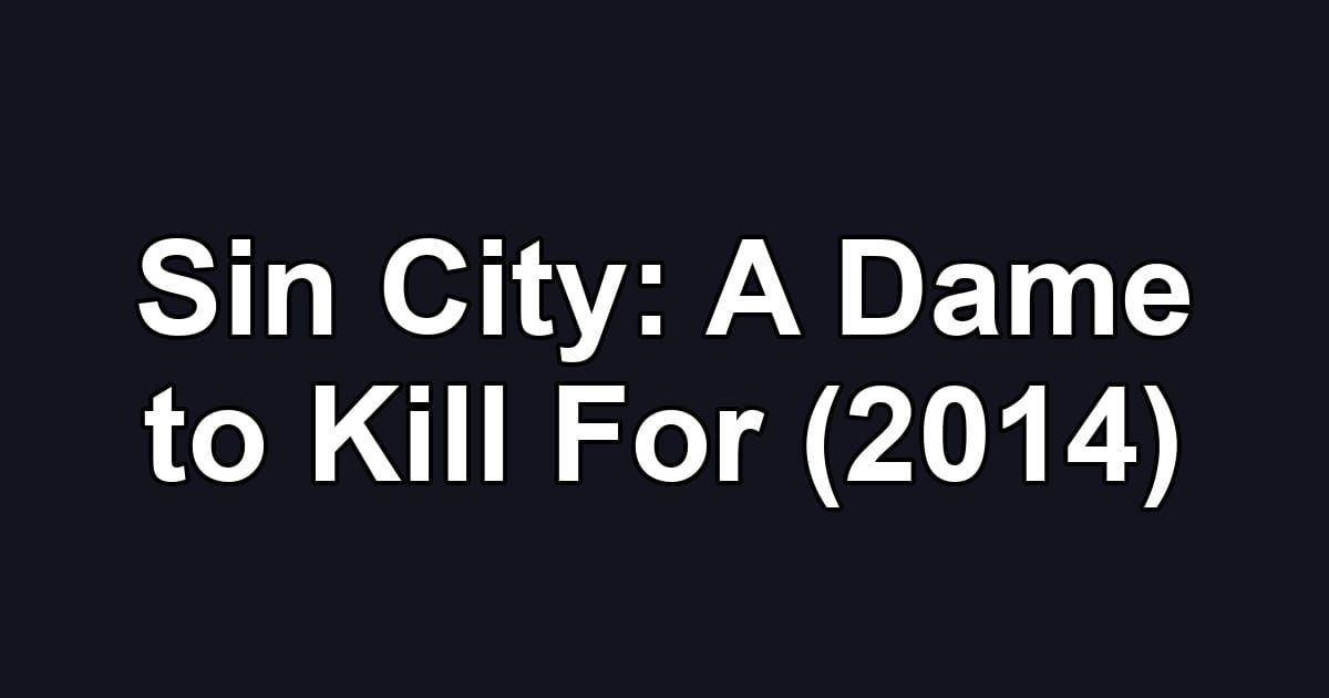 Sin City: A Dame to Kill For (2014)