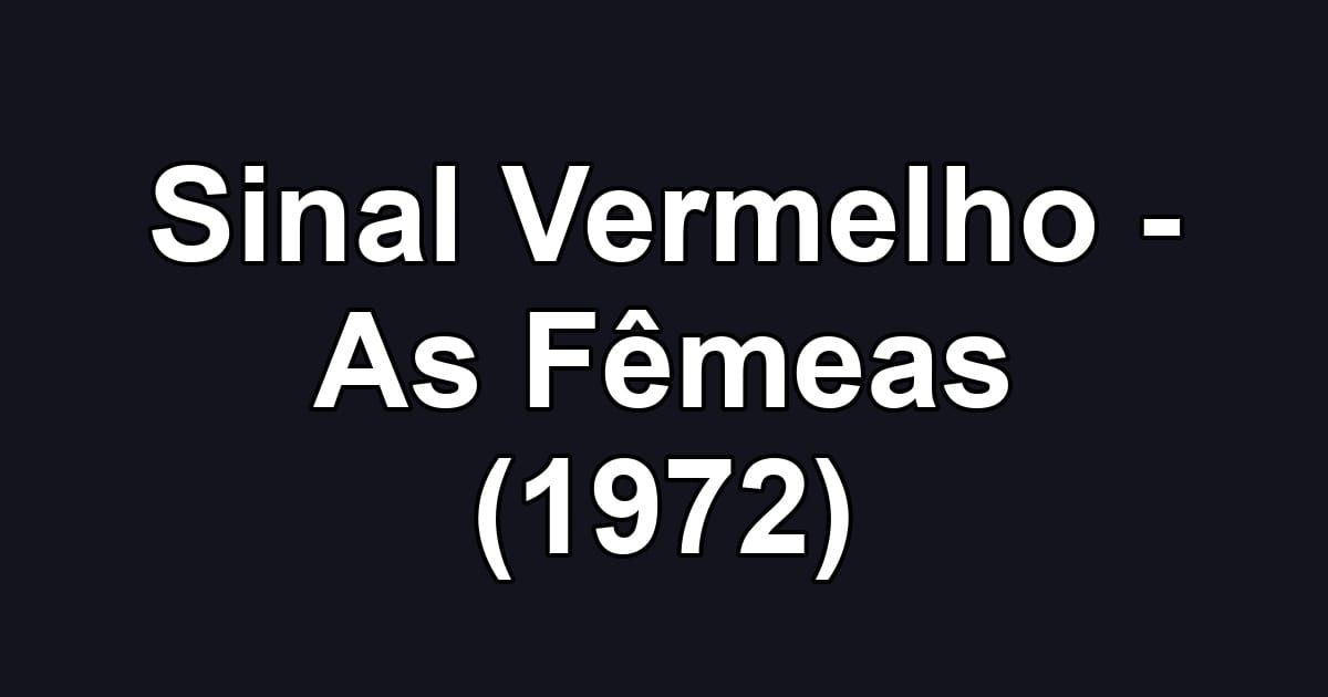Sinal Vermelho - As Fêmeas (1972)