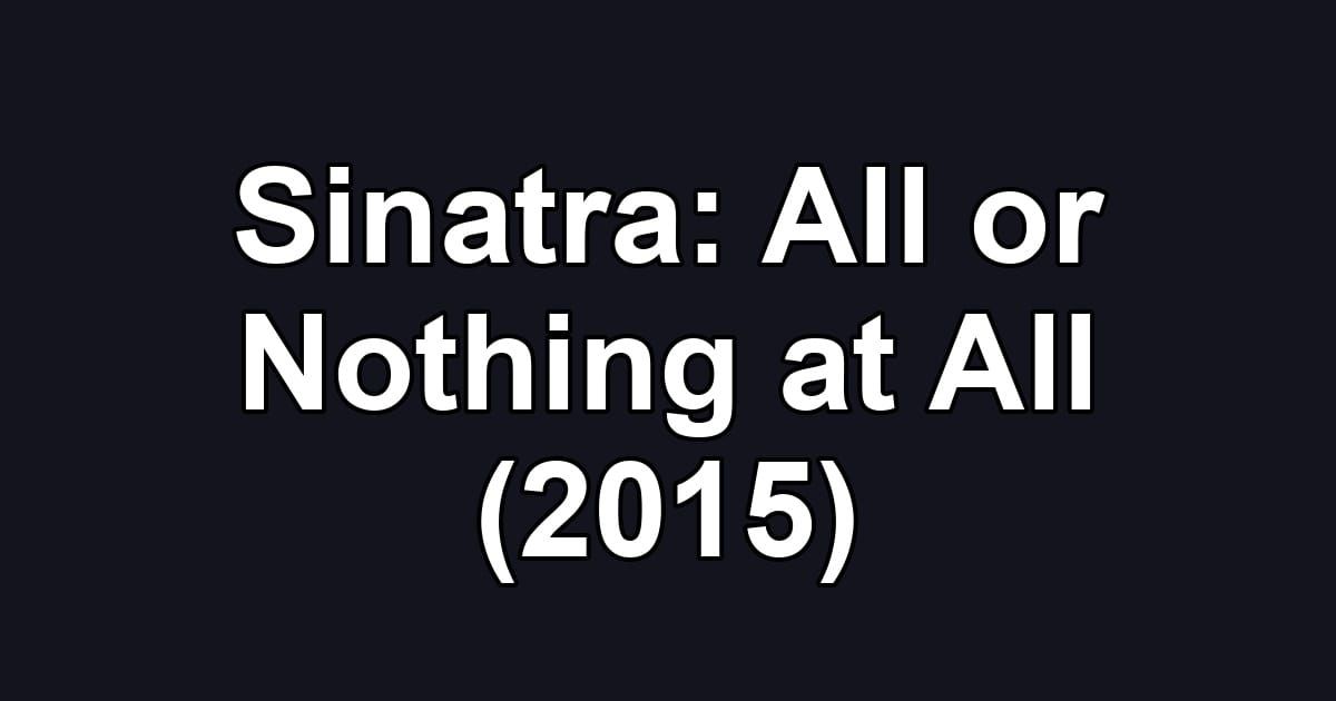 Sinatra: All or Nothing at All (2015)
