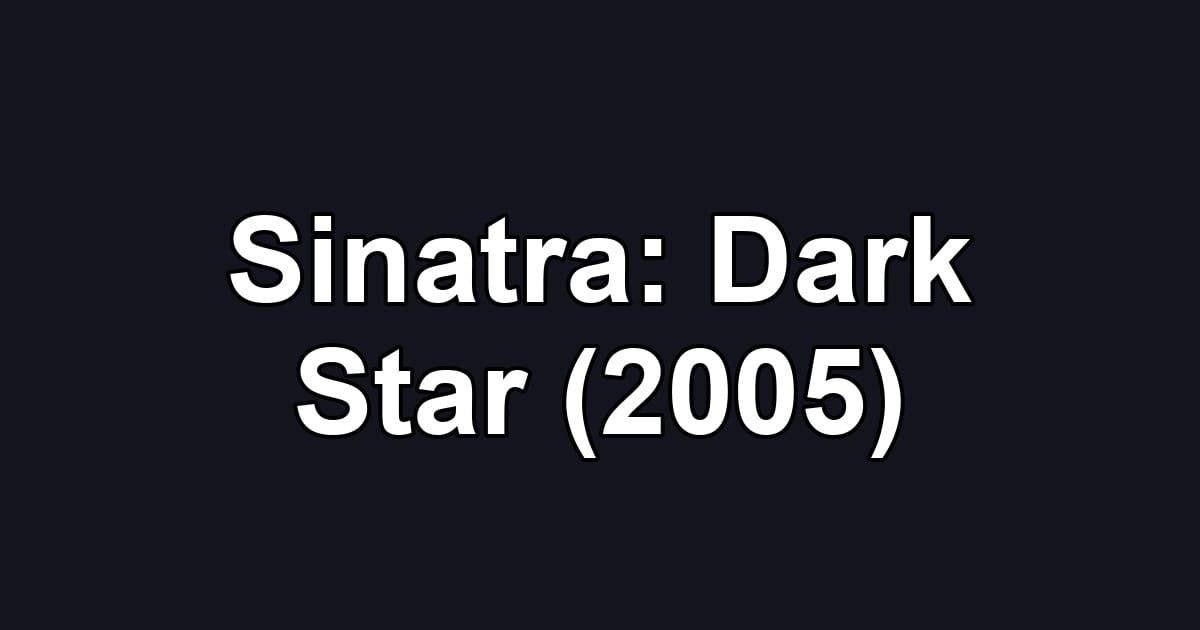 Sinatra: Dark Star (2005)