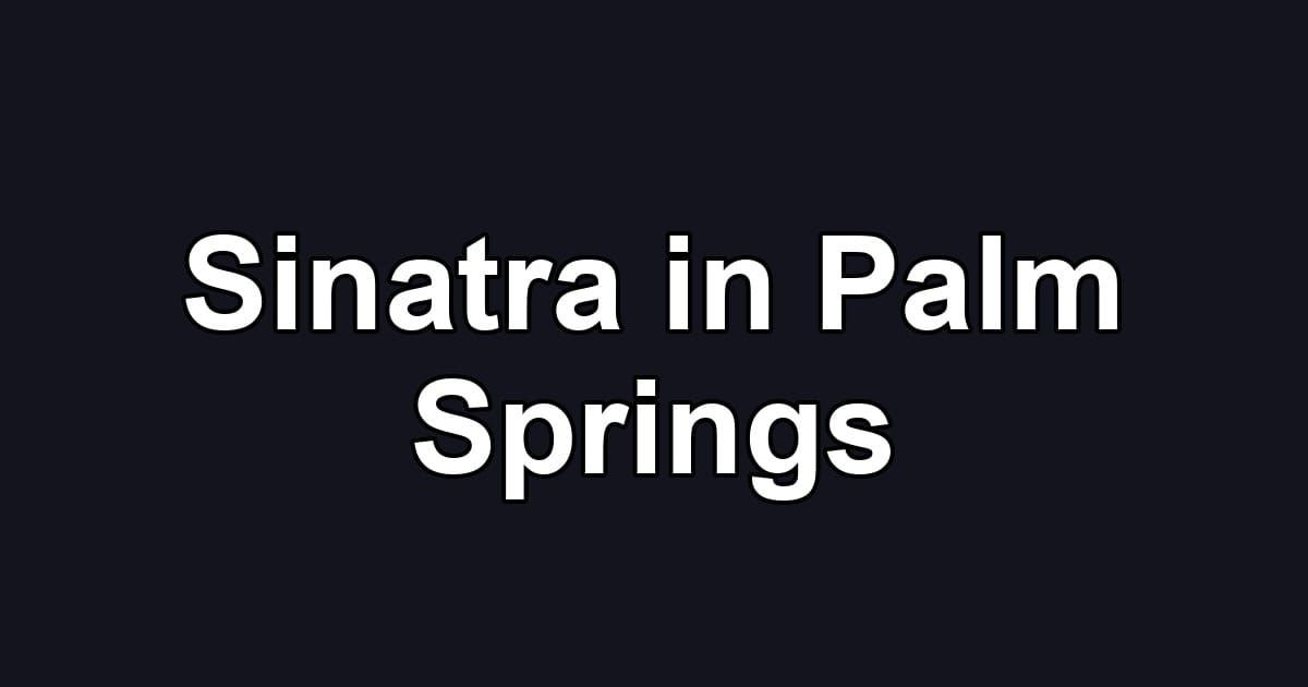 Sinatra in Palm Springs