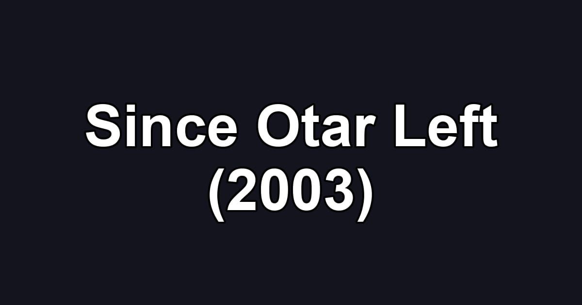 Since Otar Left (2003)