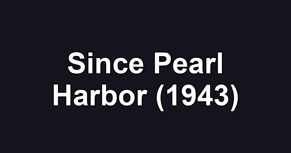Since Pearl Harbor (1943)