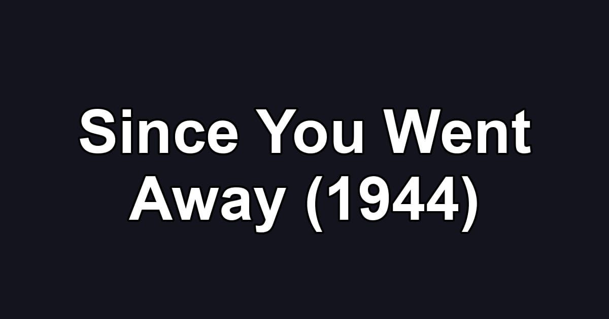 Since You Went Away (1944)