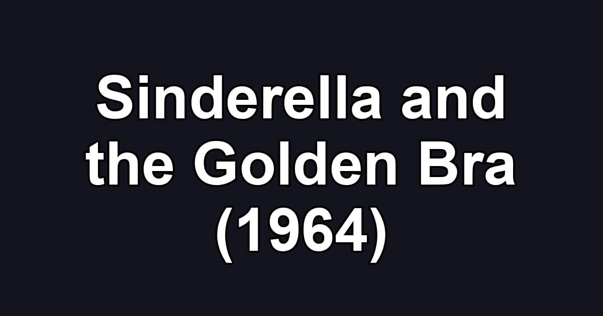 Sinderella and the Golden Bra (1964)