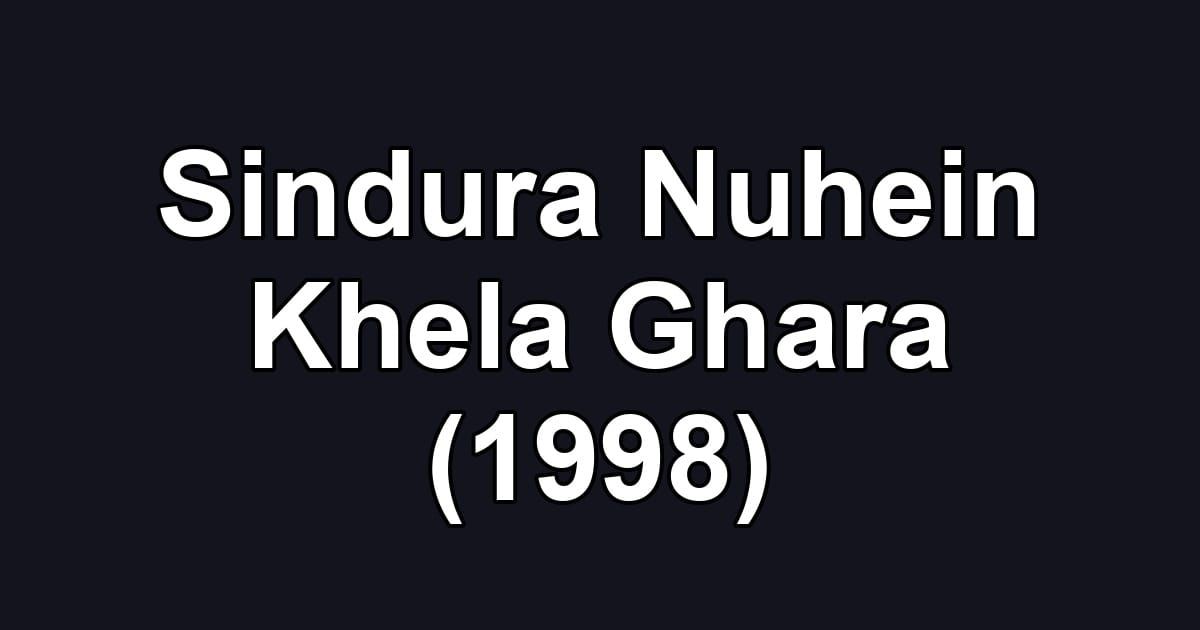 Sindura Nuhein Khela Ghara (1998)