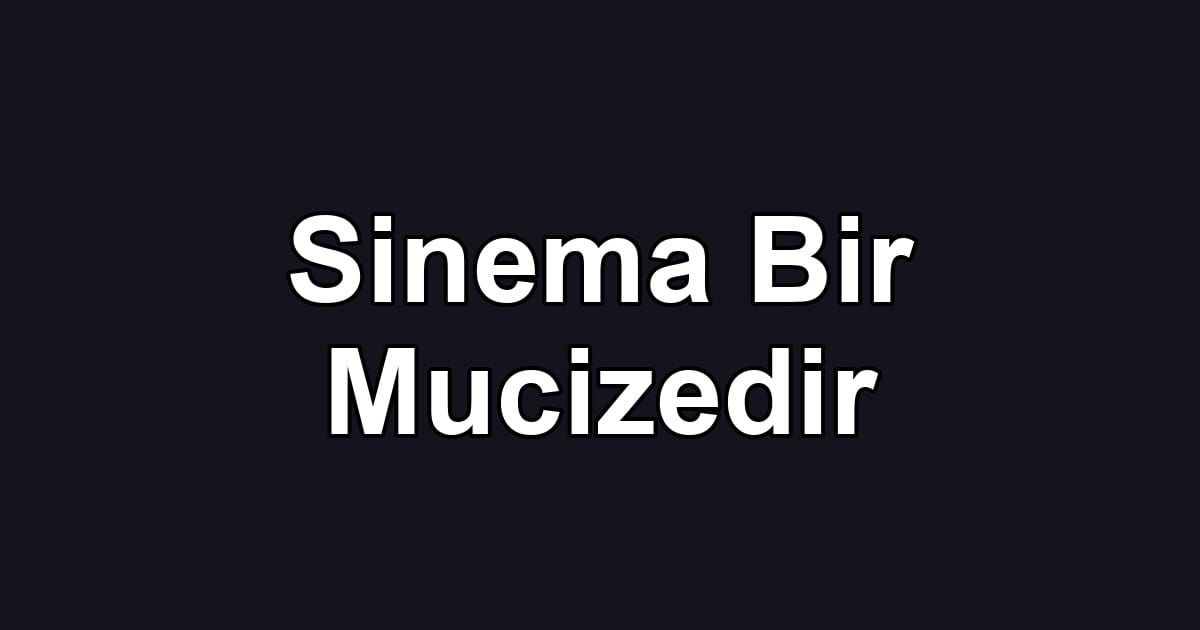 Sinema Bir Mucizedir