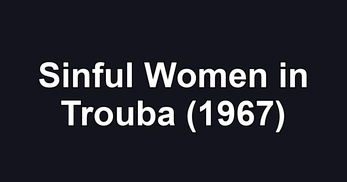 Sinful Women in Trouba (1967)