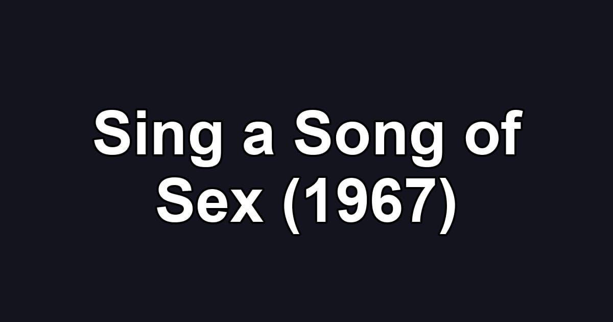 Sing a Song of Sex (1967)