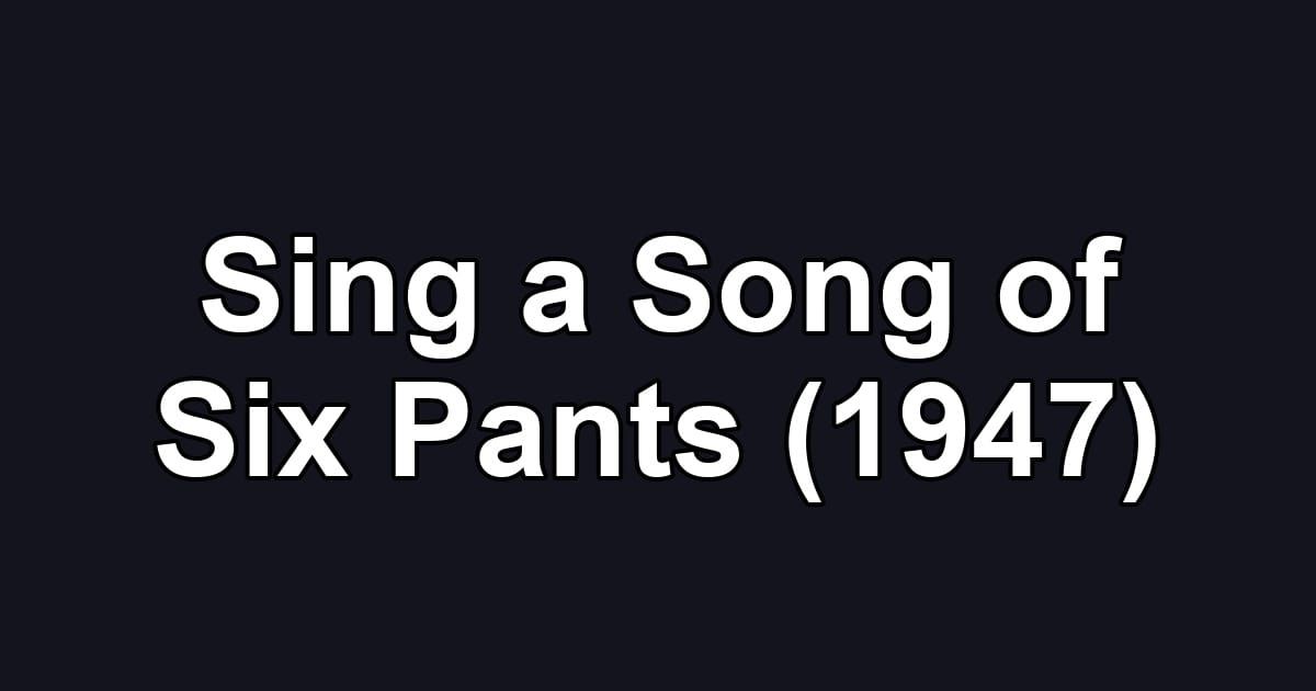 Sing a Song of Six Pants (1947)