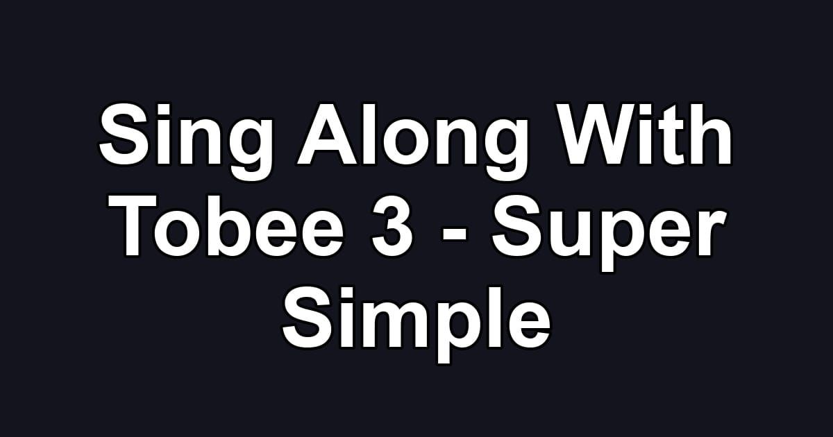 Sing Along With Tobee 3 - Super Simple