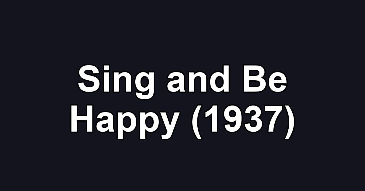 Sing and Be Happy (1937)