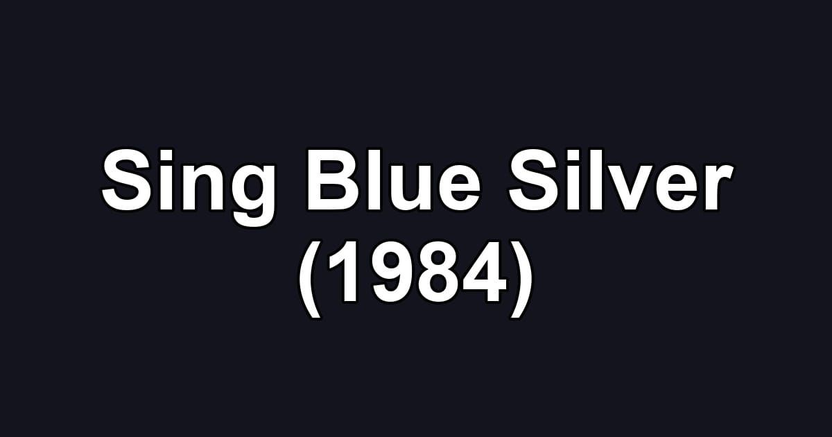Sing Blue Silver (1984)
