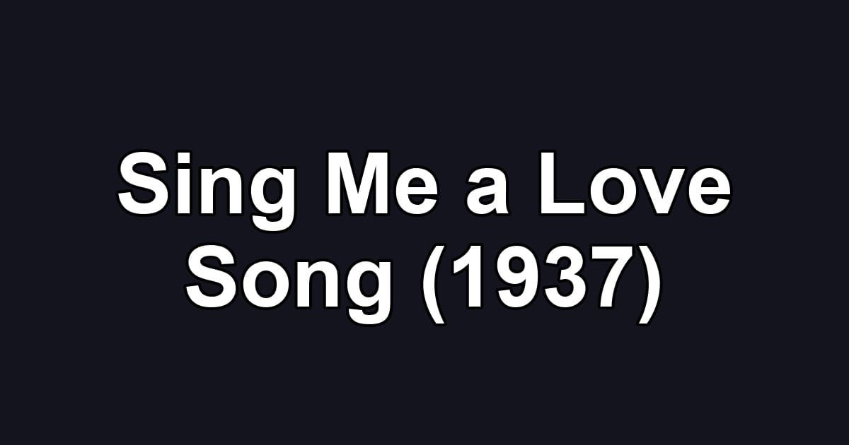 Sing Me a Love Song (1937)