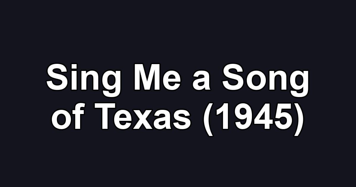 Sing Me a Song of Texas (1945)