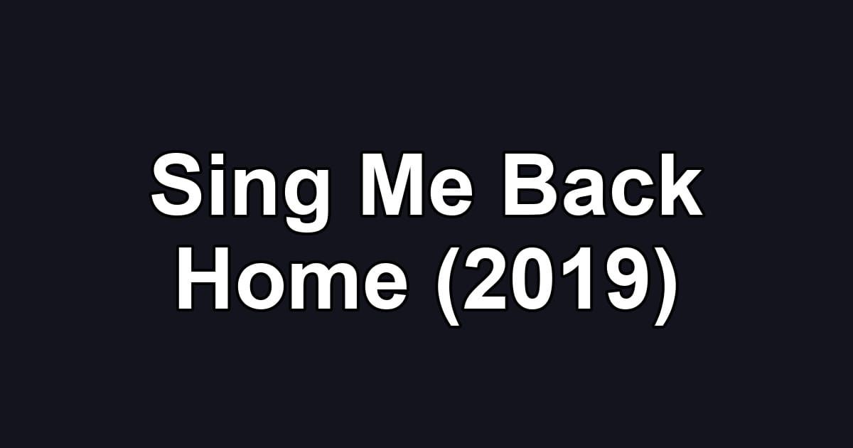Sing Me Back Home (2019)