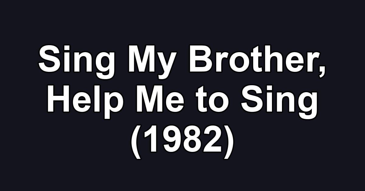 Sing My Brother, Help Me to Sing (1982)