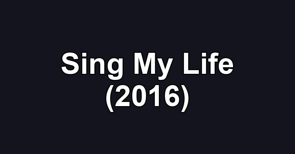 Sing My Life (2016)