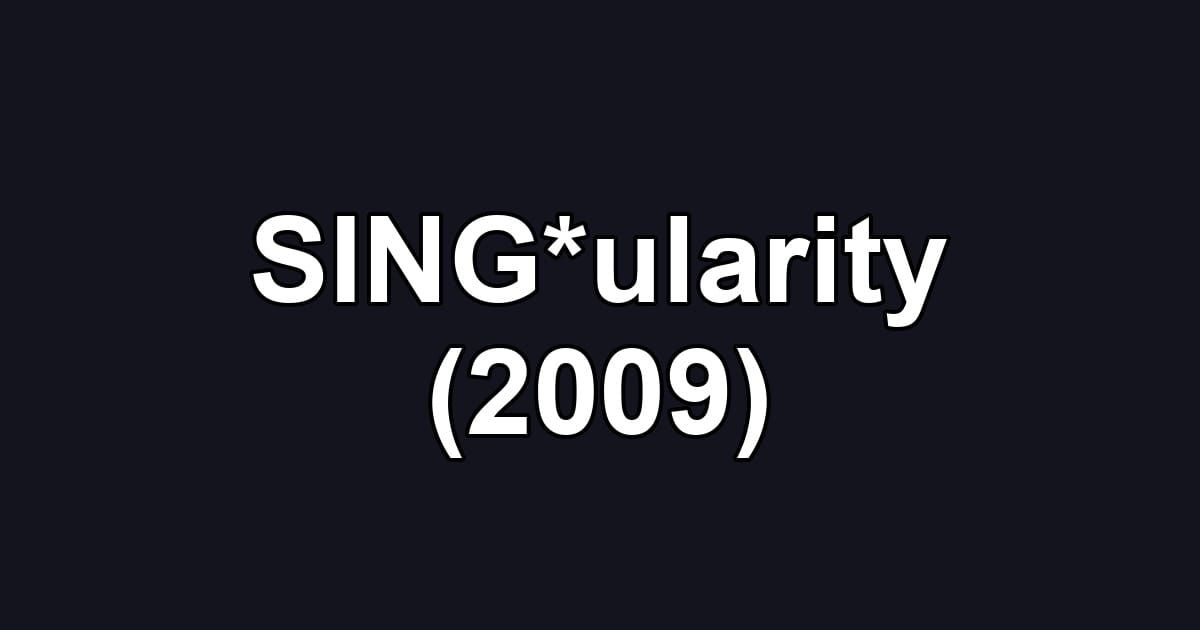 SING*ularity (2009)