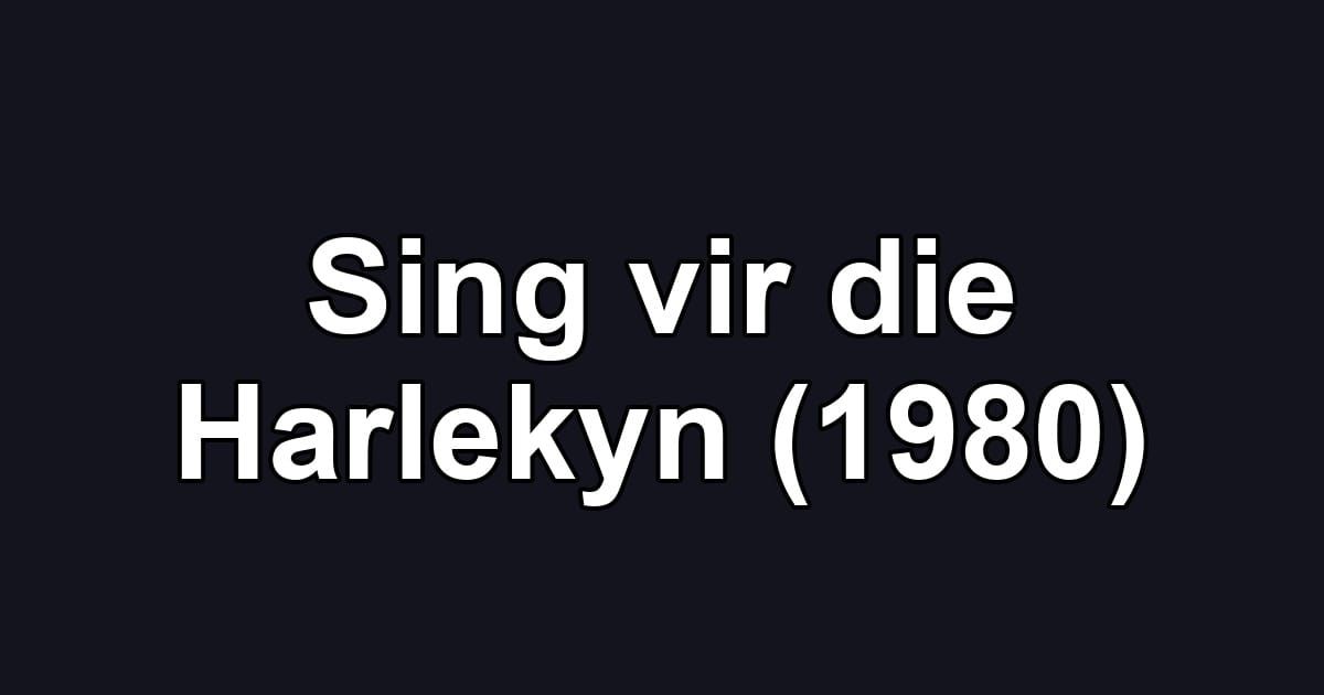Sing vir die Harlekyn (1980)
