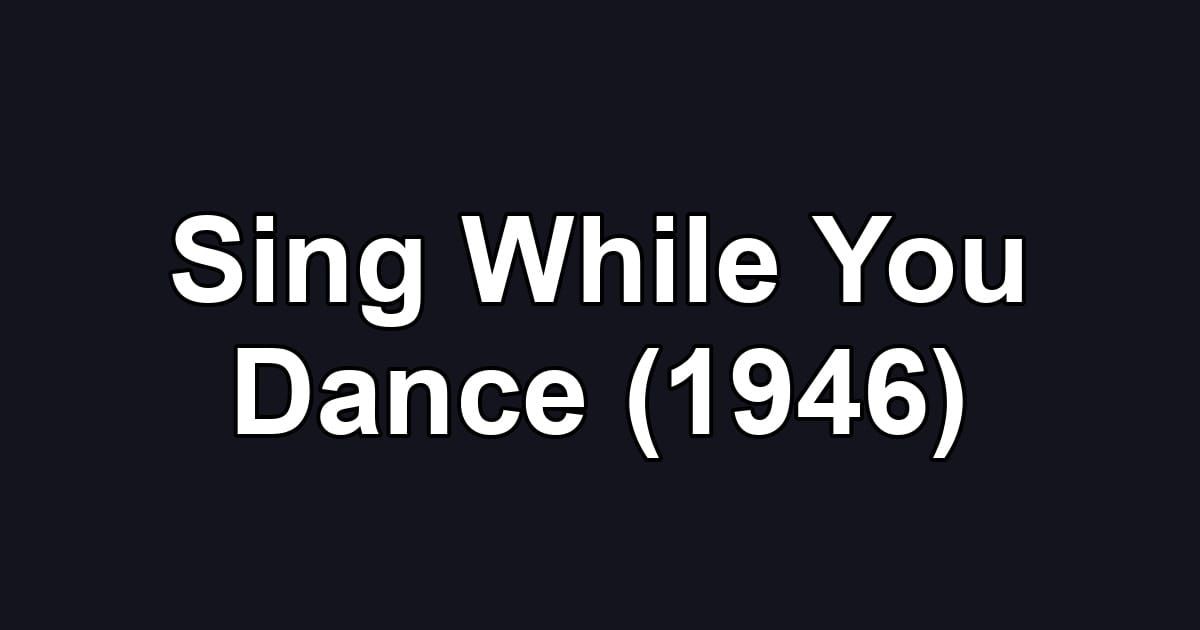 Sing While You Dance (1946)