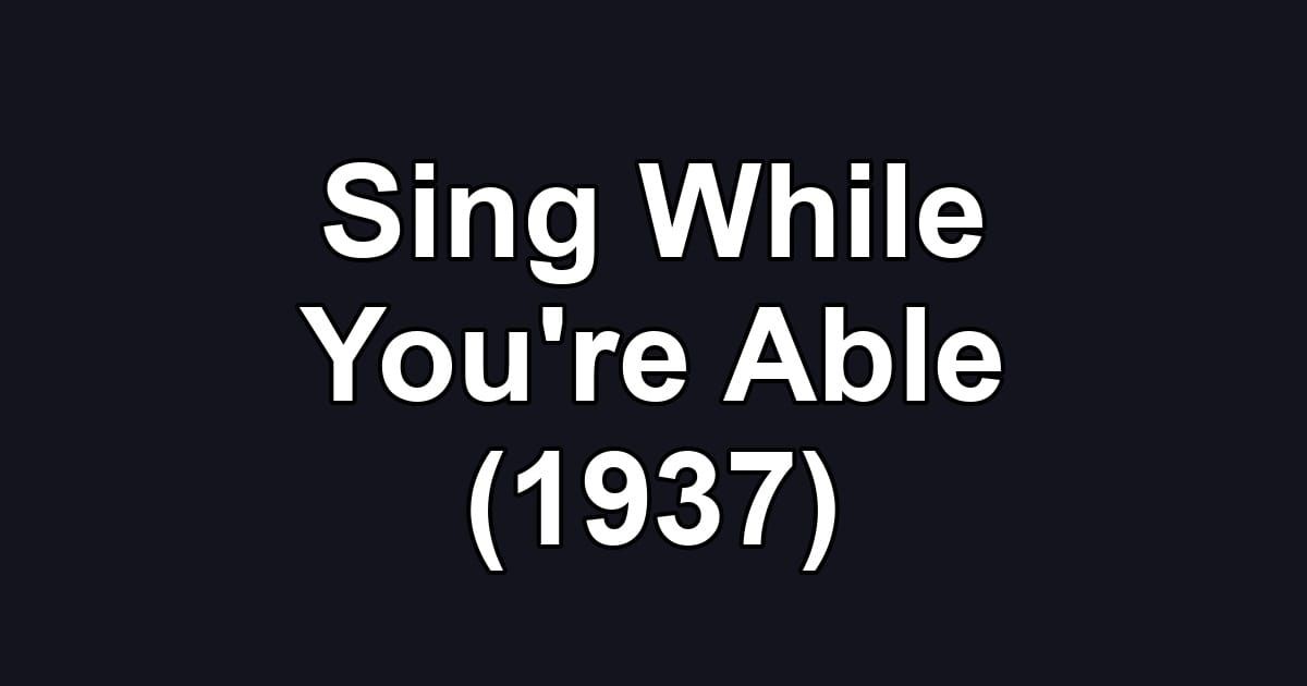Sing While You're Able (1937)