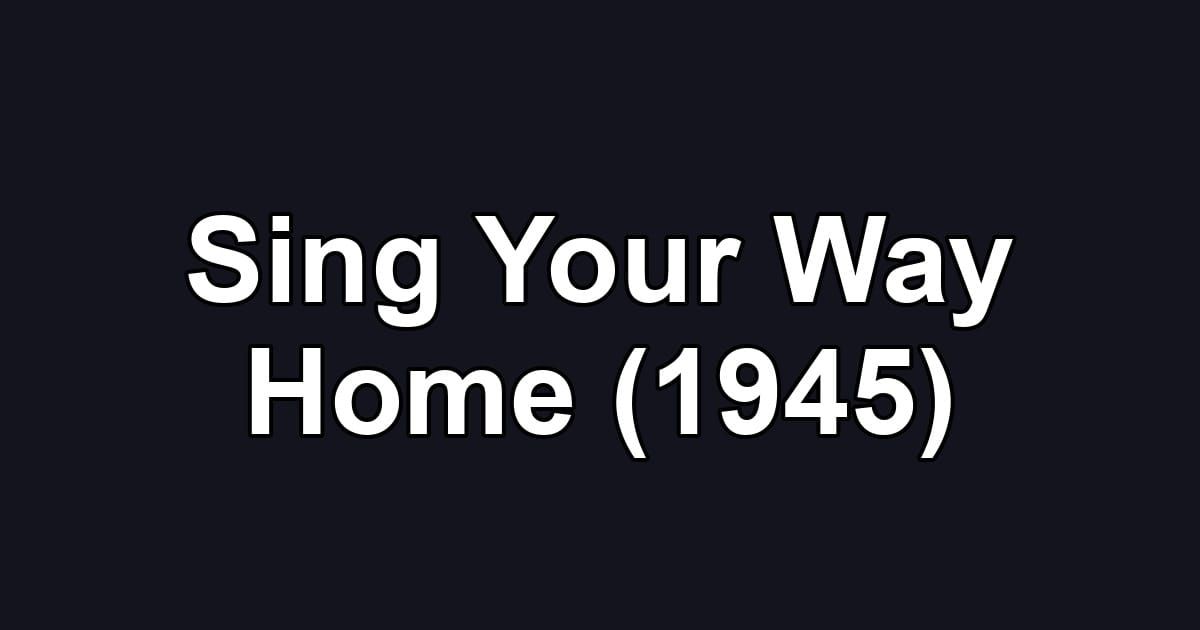 Sing Your Way Home (1945)