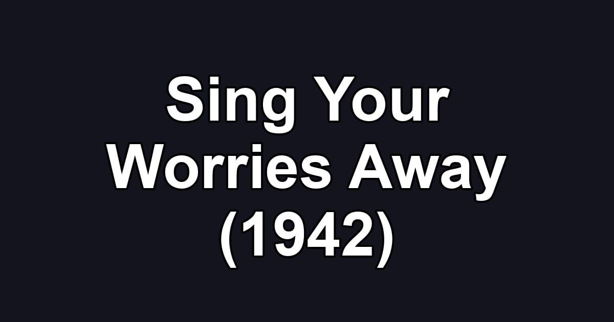 Sing Your Worries Away (1942)