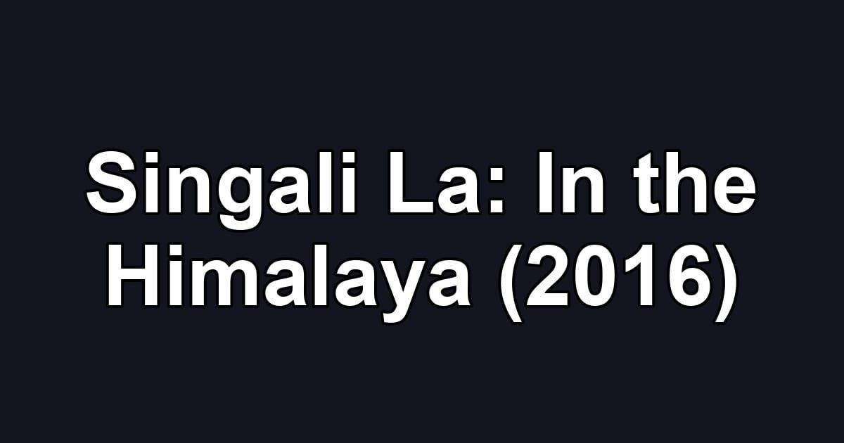 Singali La: In the Himalaya (2016)