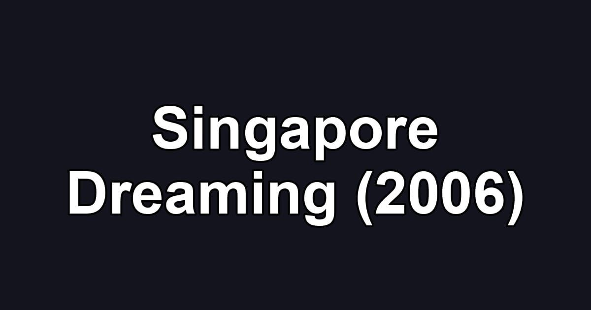 Singapore Dreaming (2006)