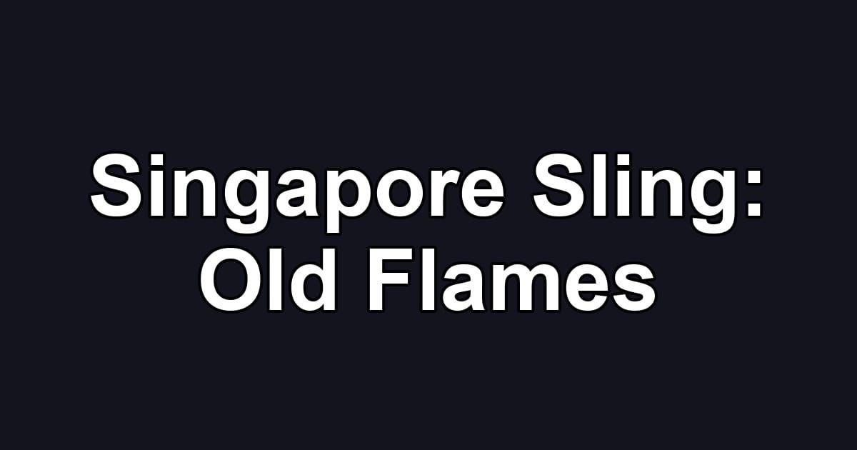 Singapore Sling: Old Flames