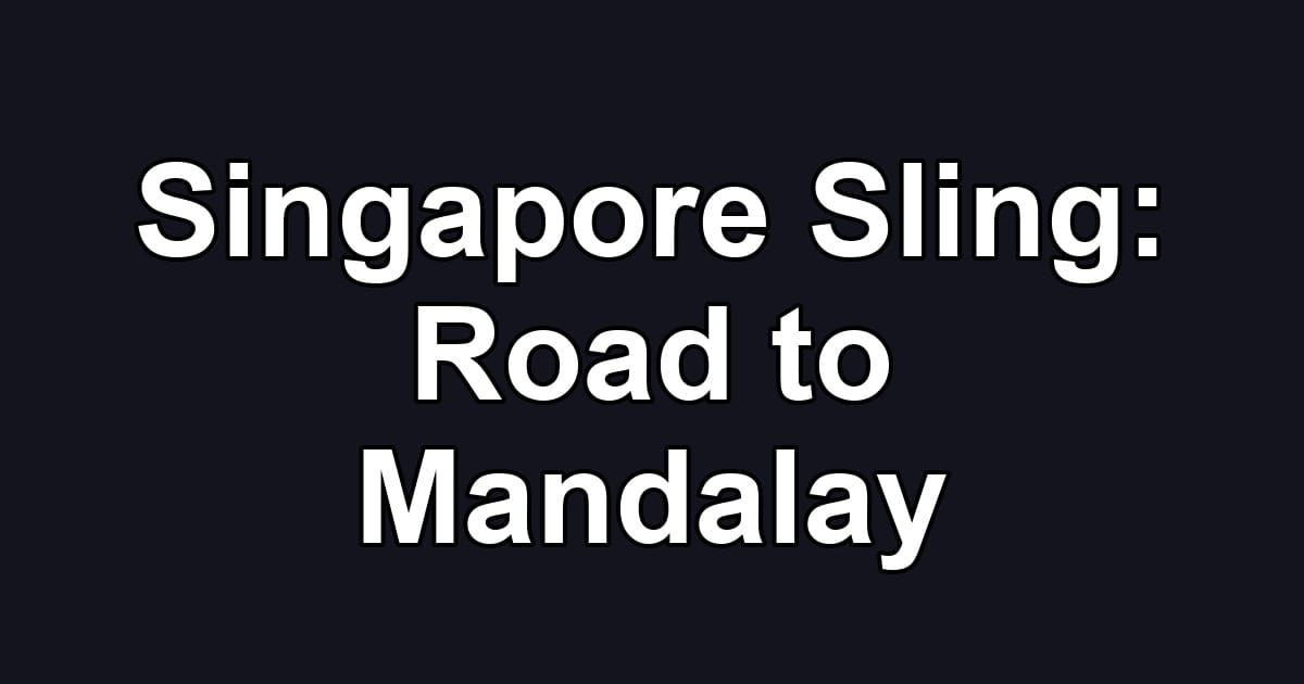 Singapore Sling: Road to Mandalay