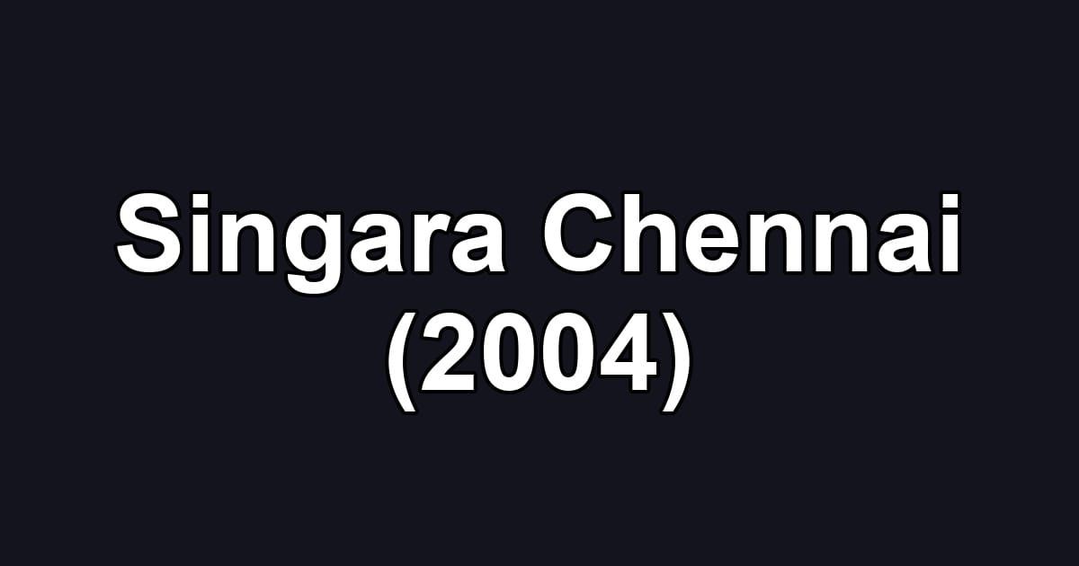 Singara Chennai (2004)