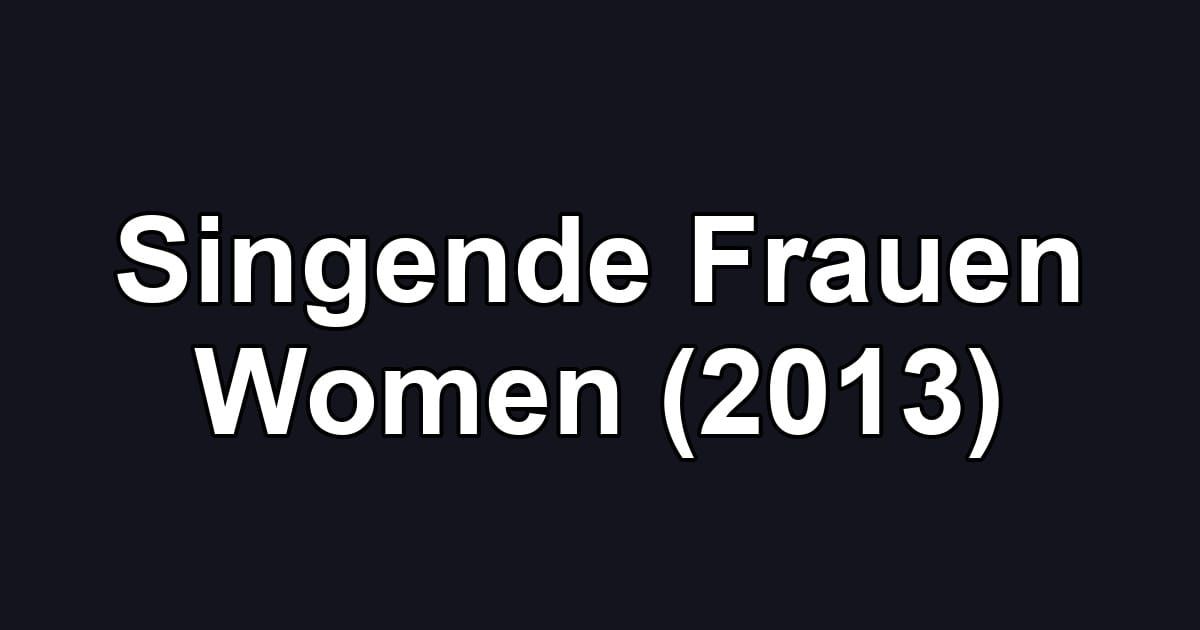 Singende Frauen Women (2013)