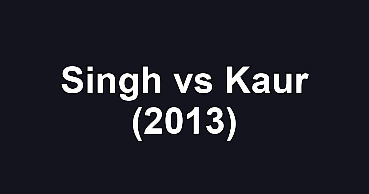 Singh vs Kaur (2013)