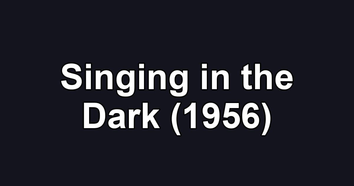 Singing in the Dark (1956)