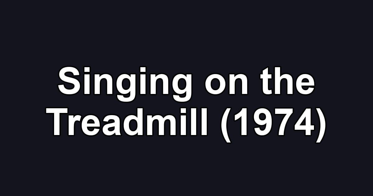 Singing on the Treadmill (1974)