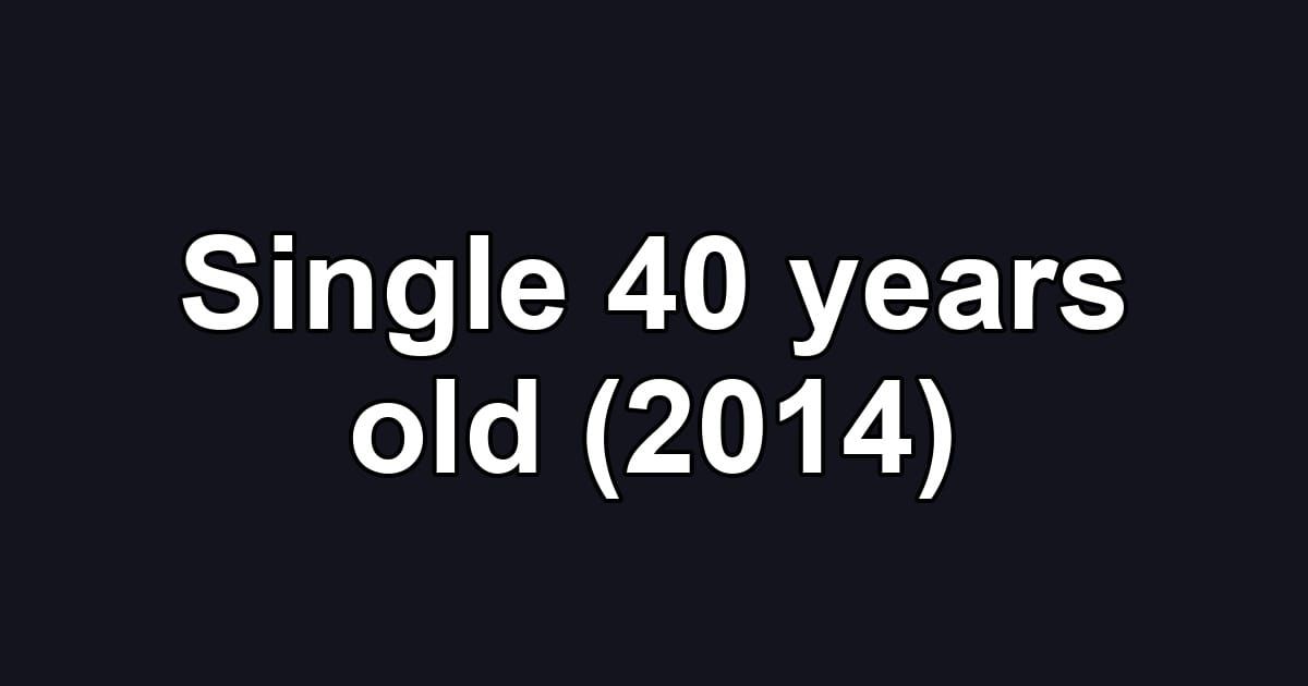 Single 40 years old (2014)