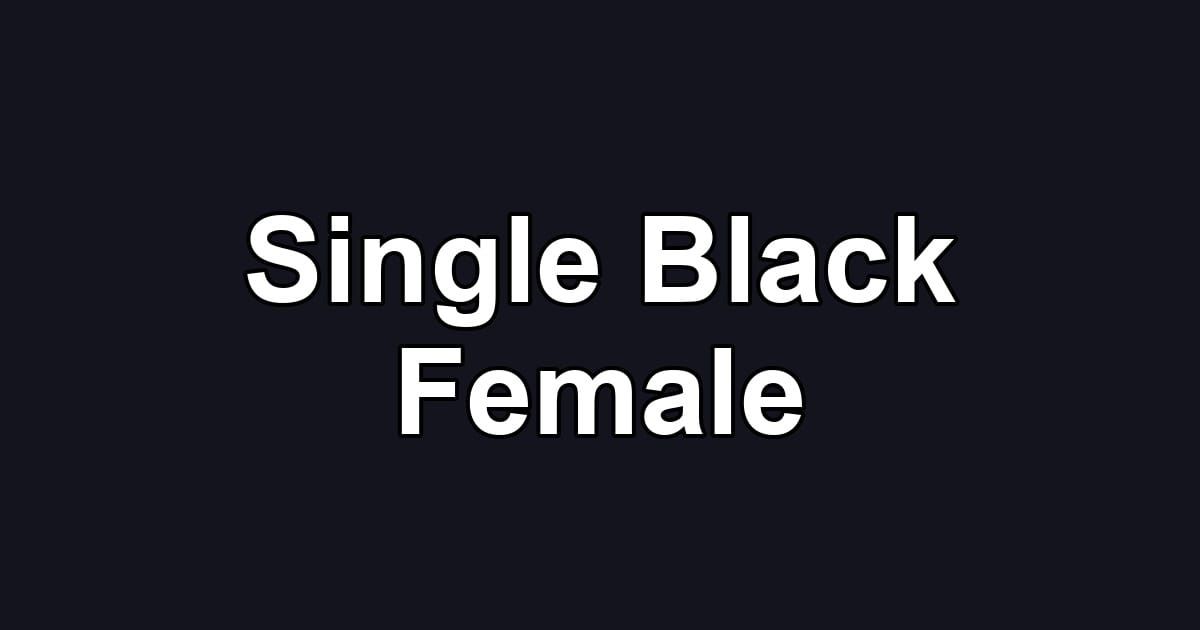 Single Black Female