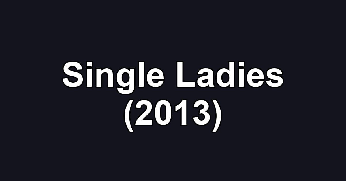 Single Ladies (2013)