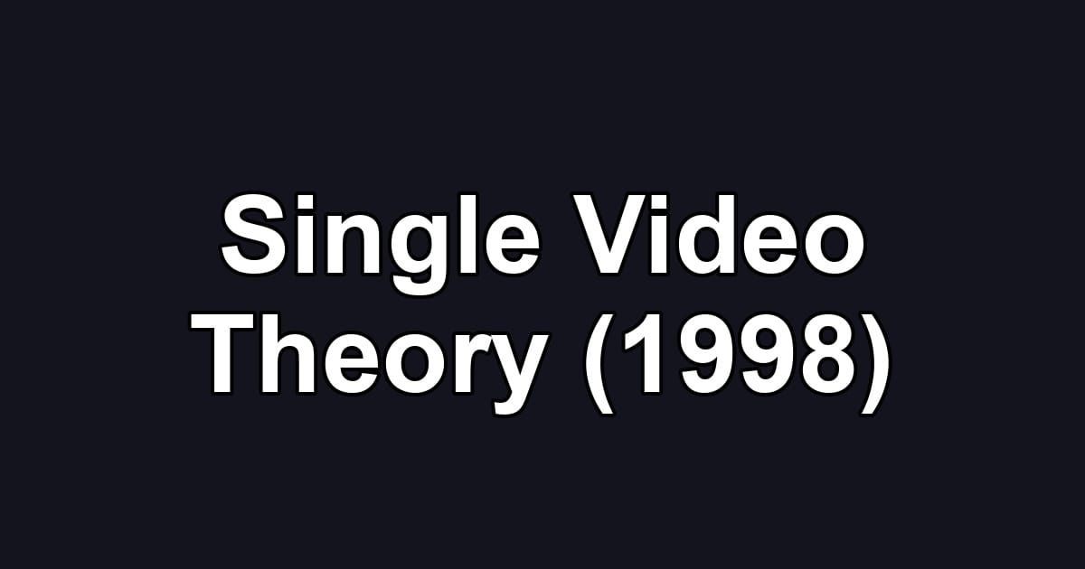 Single Video Theory (1998)
