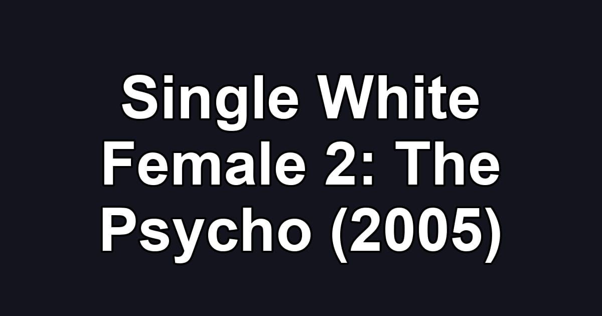 Single White Female 2: The Psycho (2005)