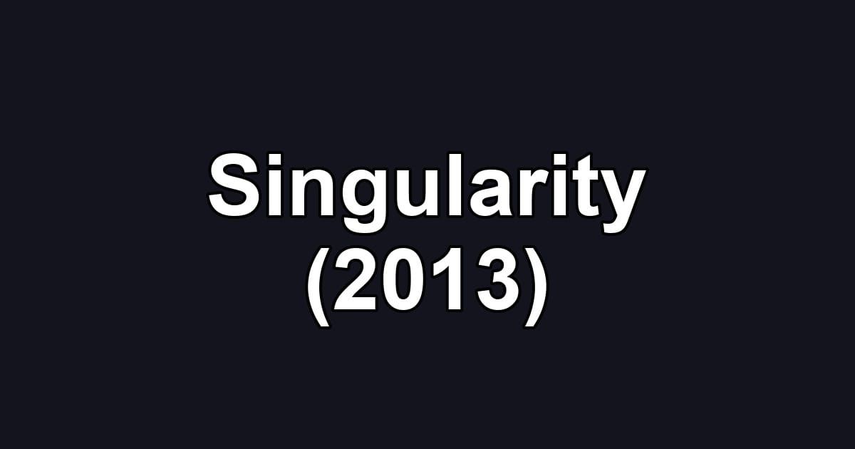 Singularity (2013)