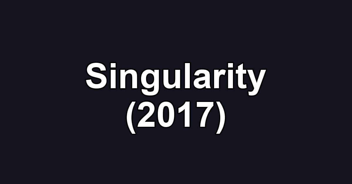 Singularity (2017)