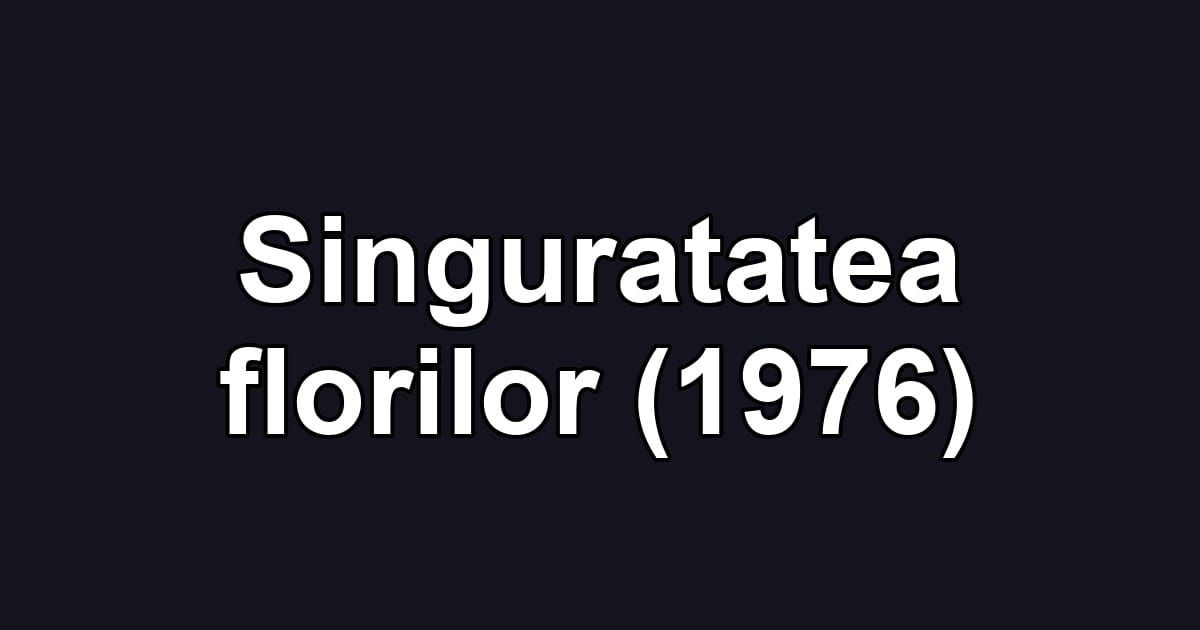 Singuratatea florilor (1976)