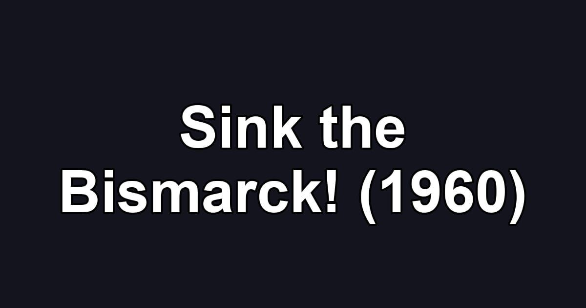 Sink the Bismarck! (1960)