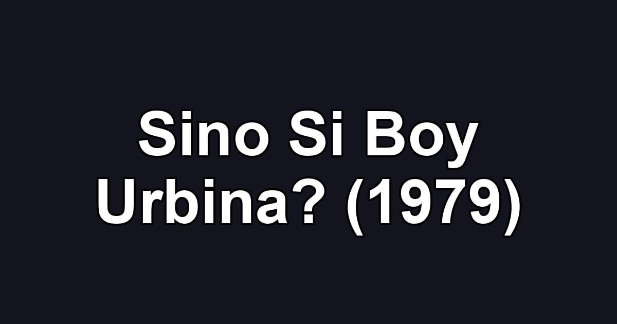 Sino Si Boy Urbina? (1979)