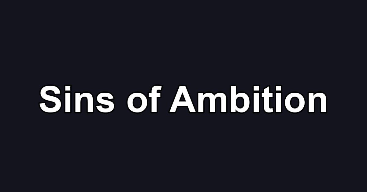 Sins of Ambition