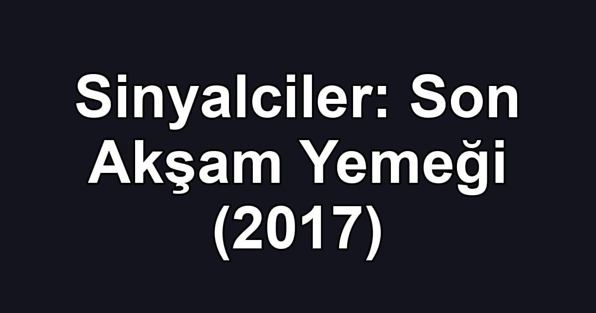 Sinyalciler: Son Akşam Yemeği (2017)